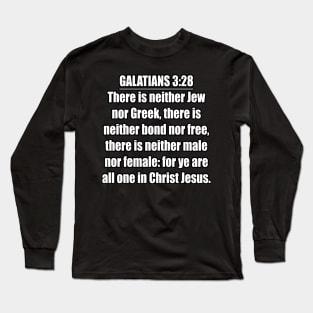 Galatians 3:28 King James Version (KJV) “There is neither Jew nor Greek, there is neither bond nor free, there is neither male nor female: for ye are all one in Christ Jesus.” Long Sleeve T-Shirt